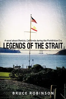 Leyendas del Estrecho: Una novela sobre Benicia, California, durante la época de la Ley Seca - Legends of the Strait: A Novel about Benicia, California During the Prohibition Era