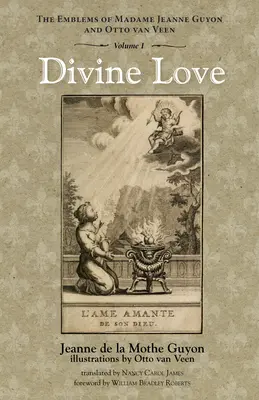 El amor divino: Los Emblemas de Madame Jeanne Guyon y Otto Van Veen, Vol. 1 - Divine Love: The Emblems of Madame Jeanne Guyon and Otto Van Veen, Vol. 1