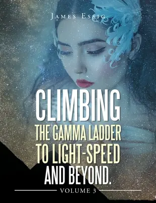 Escalando la escalera gamma hacia la velocidad de la luz y más allá Volumen 3 - Climbing the Gamma Ladder to Light-Speed and Beyond Volume 3