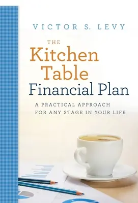The Kitchen Table Financial Plan: Un enfoque práctico para cualquier etapa de su vida - The Kitchen Table Financial Plan: A Practical Approach for Any Stage in Your Life