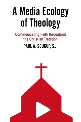 Ecología mediática de la teología: Comunicar la fe a través de la tradición cristiana - A Media Ecology of Theology: Communicating Faith Throughout the Christian Tradition
