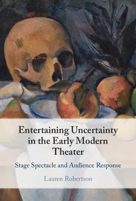 Entretenimiento e incertidumbre en el teatro de la Edad Moderna: Espectáculo escénico y respuesta del público - Entertaining Uncertainty in the Early Modern Theater: Stage Spectacle and Audience Response