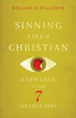 Pecar como un cristiano: Una nueva mirada a los 7 pecados capitales - Sinning Like a Christian: A New Look at the 7 Deadly Sins