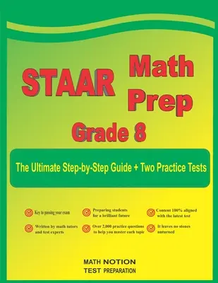 STAAR Math Prep Grade 8: La guía definitiva paso a paso más dos exámenes de práctica STAAR completos - STAAR Math Prep Grade 8: The Ultimate Step by Step Guide Plus Two Full-Length STAAR Practice Tests