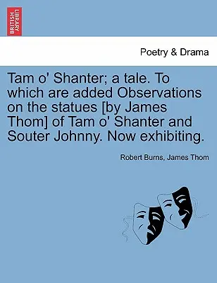 Tam O' Shanter; A Tale. to Which Are Added Observations on the Statues [By James Thom] of Tam O' Shanter and Souter Johnny. Ahora en exposición. - Tam O' Shanter; A Tale. to Which Are Added Observations on the Statues [By James Thom] of Tam O' Shanter and Souter Johnny. Now Exhibiting.