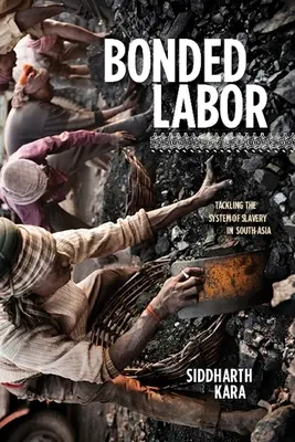 Trabajo en régimen de servidumbre: Enfrentarse al sistema de esclavitud en el sur de Asia - Bonded Labor: Tackling the System of Slavery in South Asia