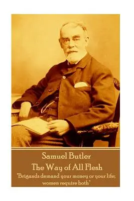 Samuel Butler - The Way of All Flesh: Brigands demand your money or your life; women require both«» (Los bandidos exigen tu dinero o tu vida; las mujeres exigen ambas cosas) - Samuel Butler - The Way of All Flesh: Brigands demand your money or your life; women require both