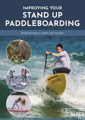 Improving Your Stand Up Paddleboarding: Guía para sacar el máximo partido a tu Sup: Touring, Racing, Yoga & Surf - Improving Your Stand Up Paddleboarding: A Guide to Getting the Most Out of Your Sup: Touring, Racing, Yoga & Surf