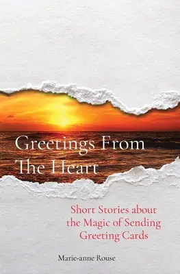 Saludos desde el corazón: Historias breves sobre la magia de enviar tarjetas de felicitación - Greetings From The Heart: Short Stories about the Magic of Sending Greeting Cards