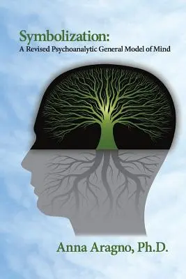 Simbolización: Un modelo psicoanalítico general revisado de la mente - Symbolization: A Revised Psychoanalytic General Model of Mind