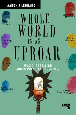 Todo el mundo alborotado: Música, rebelión y represión - 1955-1972 - Whole World in an Uproar: Music, Rebellion and Repression - 1955-1972