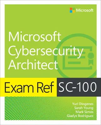 Examen Ref Sc-100 Microsoft Cybersecurity Architect - Exam Ref Sc-100 Microsoft Cybersecurity Architect