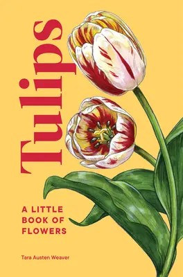 Tulipanes: Un pequeño libro de flores - Tulips: A Little Book of Flowers