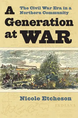 Una generación en guerra: la época de la Guerra Civil en una comunidad del Norte - A Generation at War: The Civil War Era in a Northern Community