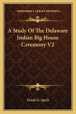 Estudio de la Ceremonia de la Casa Grande de los Indios Delaware V2 - A Study of the Delaware Indian Big House Ceremony V2