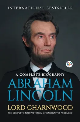 Abraham Lincoln: Biografía completa - Abraham Lincoln: A Complete Biography