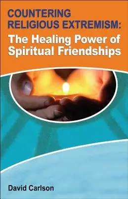 Contrarrestar el extremismo religioso: El poder curativo de las amistades espirituales - Countering Religious Extremism: The Healing Power of Spiritual Friendships