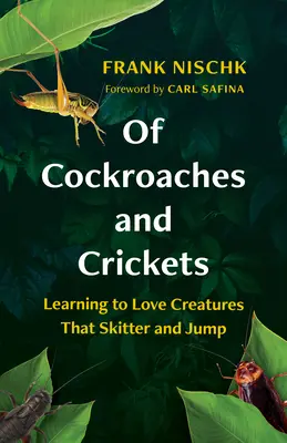 De cucarachas y grillos: Aprender a amar a las criaturas que patinan y saltan - Of Cockroaches and Crickets: Learning to Love Creatures That Skitter and Jump