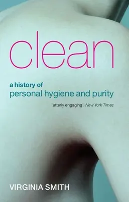 Limpio: Historia de la higiene personal y la pureza - Clean: A History of Personal Hygiene and Purity