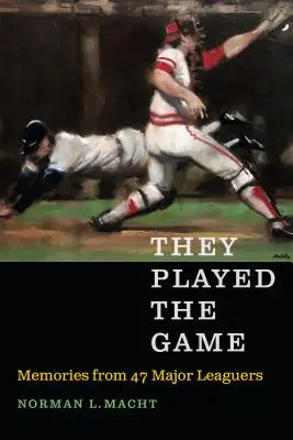 Ellos jugaron el partido: Recuerdos de 47 jugadores de las Grandes Ligas - They Played the Game: Memories from 47 Major Leaguers