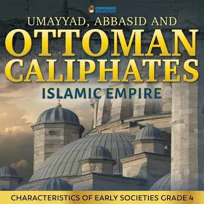 Califatos Omeya, Abasí y Otomano - Imperio Islámico: Características de las primeras sociedades Grado 4 - Umayyad, Abbasid and Ottoman Caliphates - Islamic Empire: Characteristics of Early Societies Grade 4