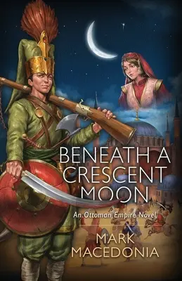 Bajo Una Luna Creciente: Una novela del Imperio Otomano - Beneath A Crescent Moon: An Ottoman Empire Novel