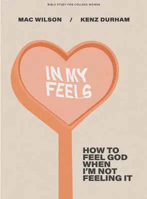 En mis sentimientos - Estudio bíblico para universitarias: Cómo sentir a Dios cuando no lo siento - In My Feels - Bible Study for College Women: How to Feel God When I'm Not Feeling It