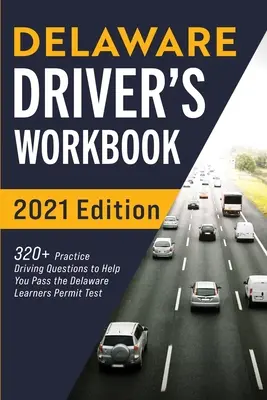 Libro de ejercicios del conductor de Delaware: 320+ preguntas prácticas de manejo para ayudarle a pasar el examen de permiso de aprendiz de Delaware - Delaware Driver's Workbook: 320+ Practice Driving Questions to Help You Pass the Delaware Learner's Permit Test