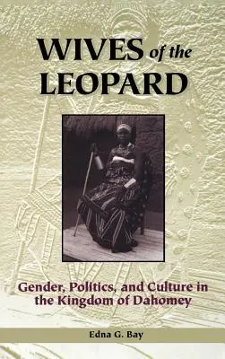 Esposas del leopardo: Género, política y cultura en el reino de Dahomey - Wives of the Leopard: Gender, Politics, and Culture in the Kingdom of Dahomey