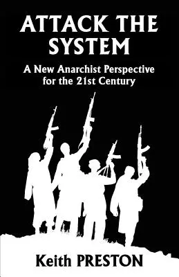 Ataque al sistema: Una nueva perspectiva anarquista para el siglo XXI - Attack The System: A New Anarchist Perspective for the 21st Century