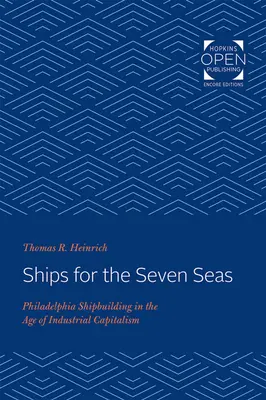 Barcos para los siete mares: la construcción naval de Filadelfia en la era del capitalismo industrial - Ships for the Seven Seas: Philadelphia Shipbuilding in the Age of Industrial Capitalism