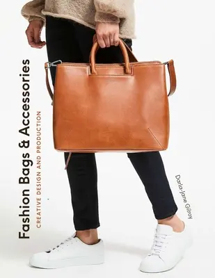 Bolsos y accesorios de moda: Diseño creativo y producción - Fashion Bags and Accessories: Creative Design and Production