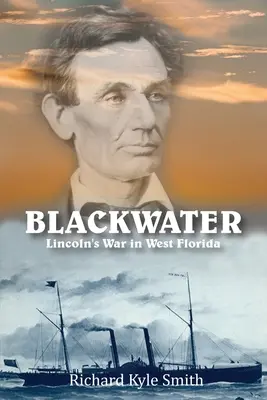 Blackwater: La guerra de Lincoln en el oeste de Florida - Blackwater: Lincoln's War in West Florida