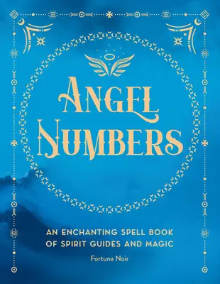 Números de Ángel: Un Libro de Meditación Encantador de Guías Espirituales y Magia - Angel Numbers: An Enchanting Meditation Book of Spirit Guides and Magic