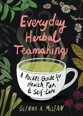 Equipo de hierbas cotidiano: Una guía de bolsillo para la salud - Everyday Herbal Teamaking: A Pocket Guide for Health