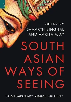 South Asian Ways of Seeing: Culturas visuales contemporáneas - South Asian Ways of Seeing: Contemporary Visual Cultures