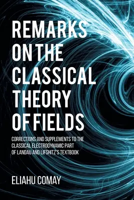 Observaciones sobre la teoría clásica de campos: Correcciones y suplementos a la parte electrodinámica clásica del libro de texto de Landau y Lifshitz - Remarks on The Classical Theory of Fields: Corrections and Supplements to the Classical Electrodynamic Part of Landau and Lifshitz's Textbook