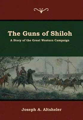 Los cañones de Shiloh: Historia de la Gran Campaña del Oeste - The Guns of Shiloh: A Story of the Great Western Campaign