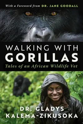 Caminando con gorilas: El viaje de un veterinario africano - Walking with Gorillas: The Journey of an African Wildlife Vet