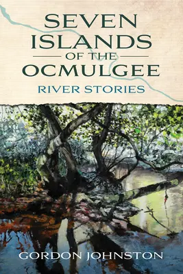 Siete islas del Ocmulgee: Historias del río - Seven Islands of the Ocmulgee: River Stories