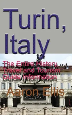 Turín, Italia: Toda la Historia, Información y Guía de Turismo - Turin, Italy: The Entire History, Travel and Tourism Guide Information