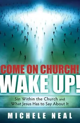 ¡Vamos Iglesia! Despierta: El pecado en la Iglesia y lo que Jesús tiene que decir al respecto - Come on Church! Wake Up!: Sin Within the Church, and What Jesus Has to Say about It