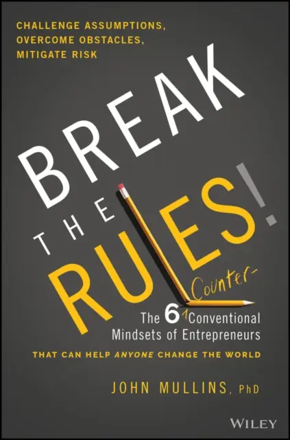 ¡Rompe las reglas! Las seis mentalidades contraconvencionales de los emprendedores que pueden ayudar a cualquiera a cambiar el mundo - Break the Rules!: The Six Counter-Conventional Mindsets of Entrepreneurs That Can Help Anyone Change the World