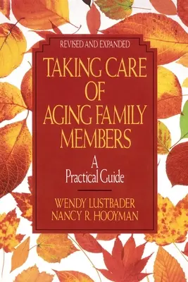 El cuidado de los familiares mayores, Rev. Ed.: Guía práctica - Taking Care of Aging Family Members, Rev. Ed.: A Practical Guide