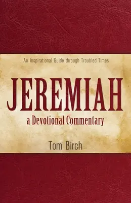 Jeremías, comentario devocional: Una guía inspiradora para tiempos difíciles - Jeremiah, a Devotional Commentary: An Inspirational Guide through Troubled Times