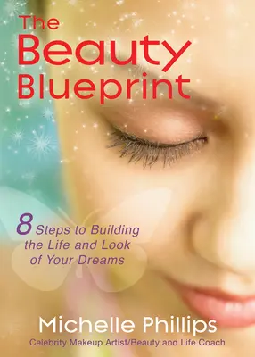 El plan de belleza: 8 pasos para construir la vida y el aspecto de tus sueños - The Beauty Blueprint: 8 Steps to Building the Life and Look of Your Dreams