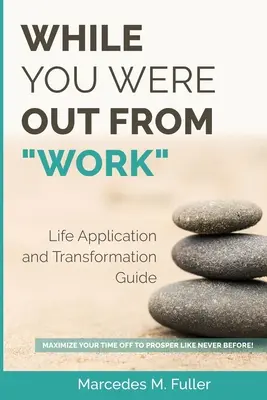 Mientras Estuviste Fuera Del Trabajo: ¡Maximice Su Tiempo Libre Para Prosperar Como Nunca! - While You Were Out From Work: Maximize Your Time Off To Prosper Like Never Before!