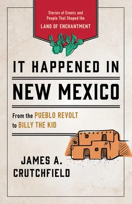 Sucedió en Nuevo México: Historias de sucesos y personajes que dieron forma al País del Encanto - It Happened in New Mexico: Stories of Events and People That Shaped the Land of Enchantment