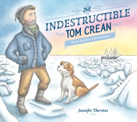 El indestructible Tom Crean: heroico explorador de la Antártida - The Indestructible Tom Crean: Heroic Explorer of the Antarctic