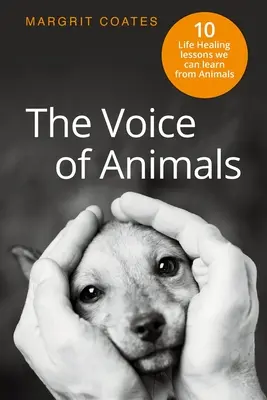 La voz de los animales: 10 lecciones de vida que podemos aprender de los animales - The Voice of Animals: 10 Life-Healing Lessons we can Learn from Animals